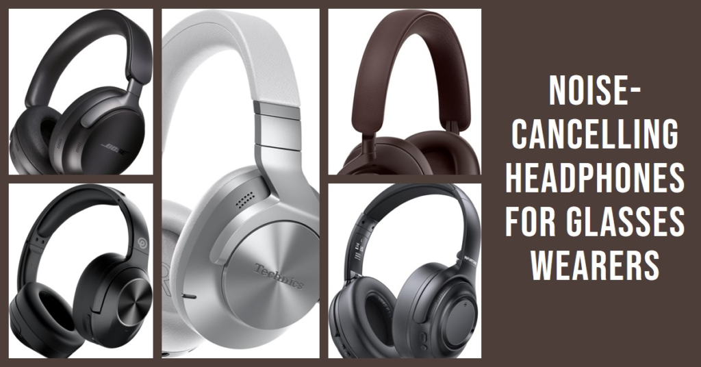 best noise cancelling headphones for glasses wearers